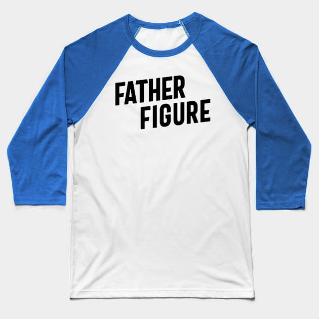father figure Baseball T-Shirt by createre search